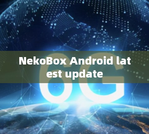 NekoBox Android latest update